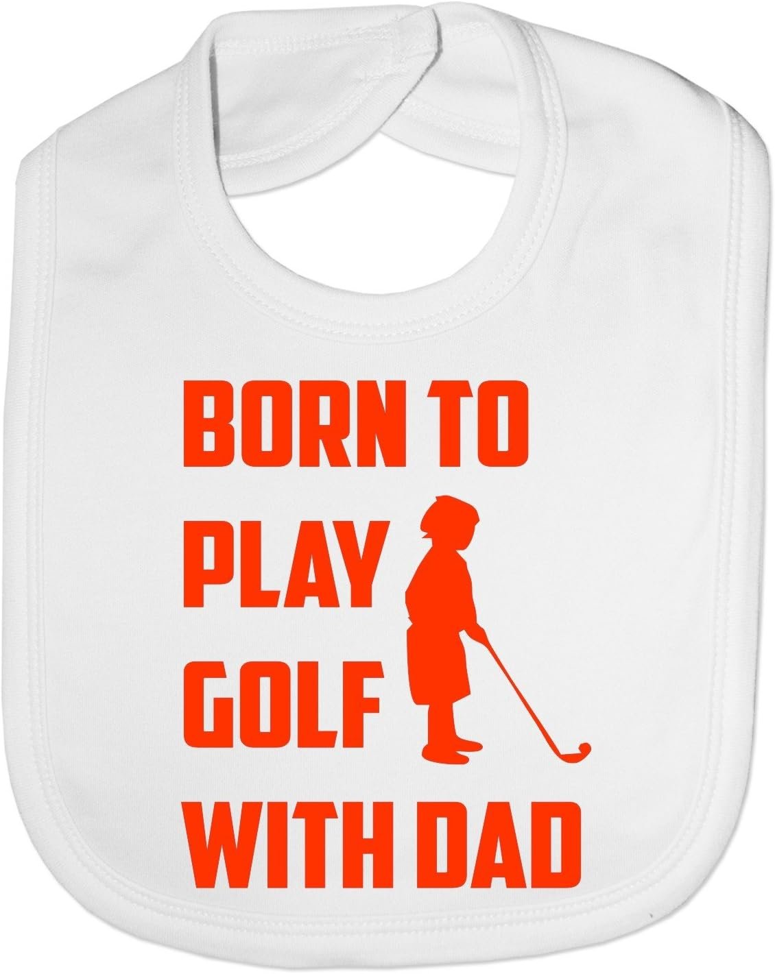 Print4U Born To Play Golf With Daddy - Funny Baby/Toddler/Newborn Bib - Baby Gift